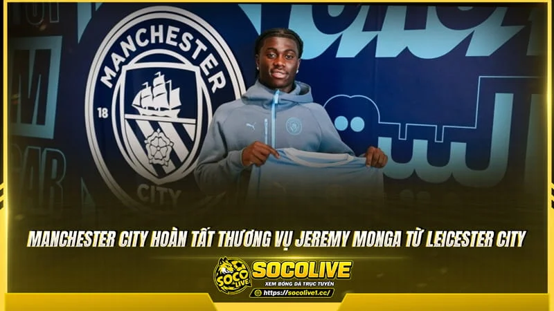 Manchester City hoàn tất thương vụ Jeremy Monga từ Leicester City