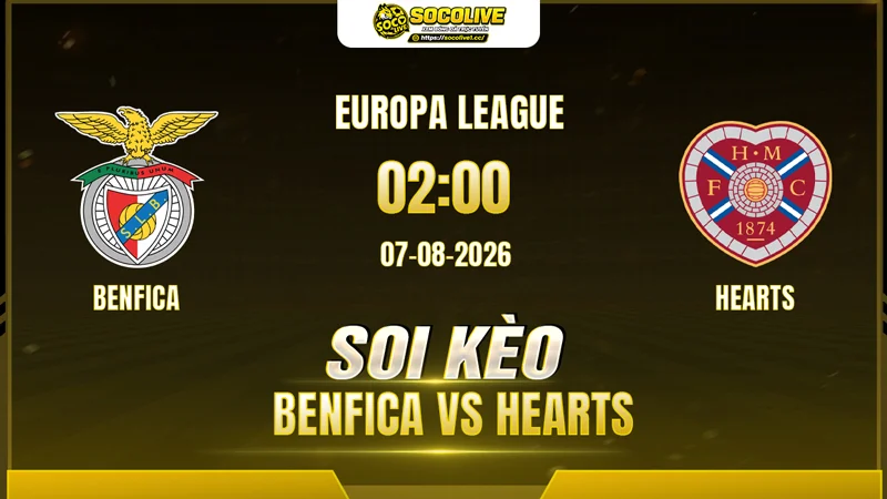 Chuyên gia Socolive soi kèo Benfica vs Hearts trước giờ bóng lăn Chuyên gia Socolive soi kèo Benfica vs Hearts trước giờ bóng lăn